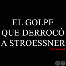 EL GOLPE QUE DERROCÓ A STROESSNER - Documental